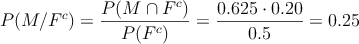 P(M/F^c) = \frac{P(M \cap F^c)}{P(F^c)}=\frac{0.625 \cdot 0.20}{0.5}=0.25