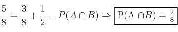 \frac{5}{8} = \frac{3}{8} + \frac{1}{2} - P(A \cap B) \Rightarrow  \fbox{P(A \cap B)=\frac{2}{8}}