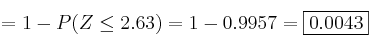 =1 - P(Z \leq 2.63) = 1 - 0.9957 = \fbox{0.0043}