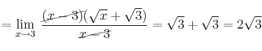 =\lim\limits_{x \rightarrow 3} \: \frac{\cancel{(x-3)}(\sqrt{x}+\sqrt{3})}{\cancel{x - 3}}= \sqrt{3}+\sqrt{3}=2\sqrt{3}