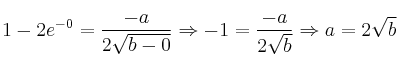 1-2e^{-0} = \frac{-a}{2 \sqrt{b-0}} \Rightarrow -1=\frac{-a}{2\sqrt{b}} \Rightarrow a=2\sqrt{b}