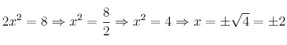 2x^2=8 \Rightarrow x^2=\frac{8}{2} \Rightarrow x^2=4 \Rightarrow x=\pm \sqrt{4} = \pm2