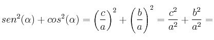 sen^2(\alpha) + cos^2(\alpha)=\left( \frac{c}{a} \right)^2 +\left( \frac{b}{a} \right)^2=\frac{c^2}{a^2}+\frac{b^2}{a^2}=