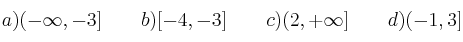 a) (-\infty, -3] \qquad b) [-4, -3] \qquad c) (2, +\infty] \qquad d) (-1, 3]
