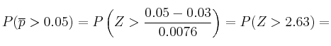 P(\overline{p}>0.05) = P\left(Z>\frac{0.05-0.03}{0.0076}\right) = P(Z>2.63)=