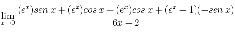 \lim_{x \rightarrow 0} \frac{(e^x) sen \: x + (e^x) cos \: x+ (e^x) cos \: x+(e^x-1) (-sen \:x)}{6x-2}