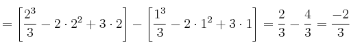 = \left[ \frac{2^3}{3} - 2 \cdot 2^2 + 3 \cdot 2 \right] - \left[ \frac{1^3}{3} - 2 \cdot 1^2 + 3 \cdot 1 \right] = \frac{2}{3} -\frac{4}{3} = \frac{-2}{3}