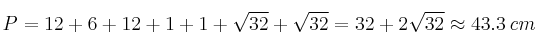 P = 12+6+12+1+1+ \sqrt{32} + \sqrt{32} = 32+ 2 \sqrt{32} \approx 43.3 \: cm