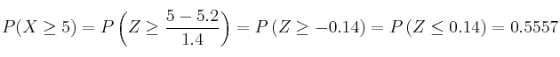 P(X \geq 5) = P\left(Z \geq \frac{5-5.2}{1.4}\right)=P\left(Z \geq -0.14\right)= P\left(Z \leq 0.14\right)=0.5557