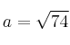 a=\sqrt{74}