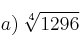 a) \: \sqrt[4]{1296}