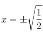 x=\pm \sqrt{\frac{1}{2}}