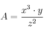  A =  \frac{x^3 \cdot y}{z^2} 