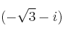 (-\sqrt{3}-i)