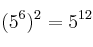  (5^6)^2 =5^{12}