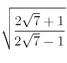 \sqrt{\frac{2\sqrt{7}+1}{2\sqrt{7}-1}}