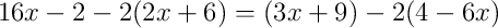 16x-2-2(2x+6)=(3x+9)-2(4-6x)