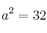 a^2=32