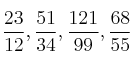 \frac{23}{12} , \frac{51}{34} , \frac{121}{99} , \frac{68}{55}