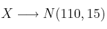 X \longrightarrow N(110,15)