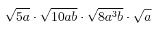 \sqrt{5a} \cdot \sqrt{10ab} \cdot \sqrt{8a^3b} \cdot \sqrt{a}