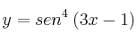 y = sen^4 \: (3x-1)