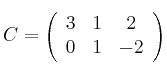 C = 
\left(
\begin{array}{ccc}
3 & 1 & 2\\
 0 & 1 & -2
\end{array}
\right)