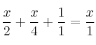 \frac{x}{2} + \frac{x}{4} + \frac{1}{1} = \frac{x}{1} \frac{x}{2} + \frac{x}{4} + \frac{1}{1} = \frac{x}{1}