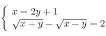 \left\{
\begin{array}{ll}
x = 2y + 1 \\
\sqrt{x+y} - \sqrt{x-y} = 2
\end{array}
\right. 
