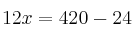 12x = 420-24