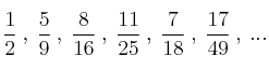 \frac{1}{2} \: , \: \frac{5}{9} \: , \: \frac{8}{16} \: , \: \frac{11}{25} \: , \: \frac{7}{18} \: , \: \frac{17}{49} \: , \: ...