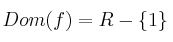 Dom(f) = R - \{1\}