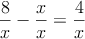 \frac{8}{x}-\frac{x}{x}= \frac{4}{x}