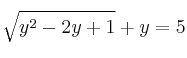 \sqrt{y^2 - 2y + 1} + y = 5