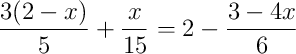 \frac{3(2-x)}{5}+\frac{x}{15}=2-\frac{3-4x}{6}
