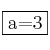 \fbox{a=3}