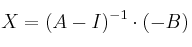 X =(A-I)^{-1} \cdot  (-B)