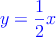 \textcolor{blue}{y=\frac{1}{2}x}