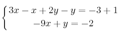 \displaystyle {
\left\{ {3x-x+2y-y=-3+1 \atop -9x+y=-2 } \right.
}