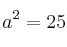 a^2=25