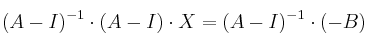 (A-I)^{-1} \cdot (A-I) \cdot X =(A-I)^{-1} \cdot  (-B)