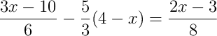 \frac{3x-10}{6}-\frac{5}{3}(4-x)=\frac{2x-3}{8}
