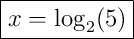 \boxed{x=\log_{2}(5)}