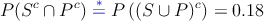 P(S^c \cap P^c) \stackrel{\color{blue}{*}}{=} P\left((S \cup P)^c\right) =0.18