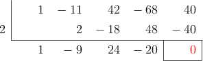  \polyhornerscheme[x=2, resultstyle=\color{red},resultbottomrule,resultleftrule,resultrightrule]{x^4- 11x^3 + 42x^2 - 68x + 40}