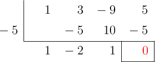 \polyhornerscheme[x=-5, resultstyle=\color{red},resultbottomrule,resultleftrule,resultrightrule]{x^3+3x^2-9x+5}