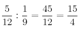\frac{5}{12} : \frac{1}{9} = \frac{45}{12} = \frac{15}{4} \frac{5}{12} : \frac{1}{9} = \frac{45}{12} = \frac{15}{4}