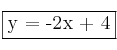 \fbox{y = -2x + 4}