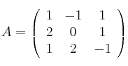  A =
\left(
\begin{array}{ccc}
     1 & -1 & 1
  \\ 2 & 0 & 1
  \\ 1 & 2 & -1
\end{array}
\right)
