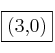 \fbox{(3,0)}